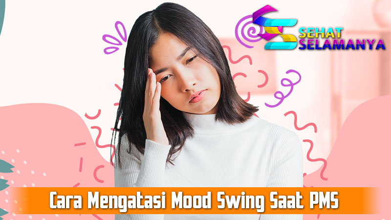 Cara Mengatasi Mood Swing Saat PMS