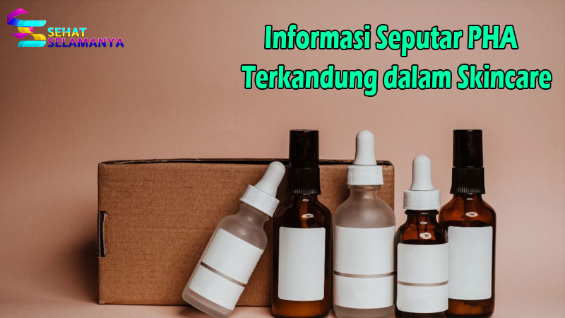 Informasi Seputar PHA yang Terkandung dalam Skincare