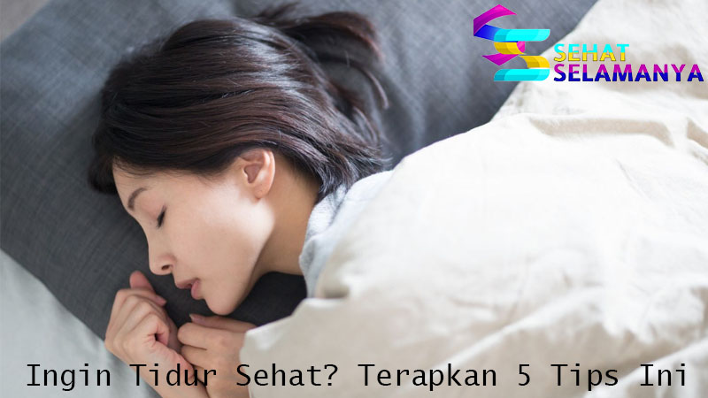 Ingin Tidur Sehat? Terapkan 5 Tips Ini