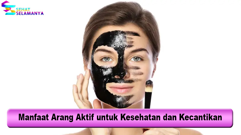 Manfaat Arang Aktif untuk Kesehatan dan Kecantikan