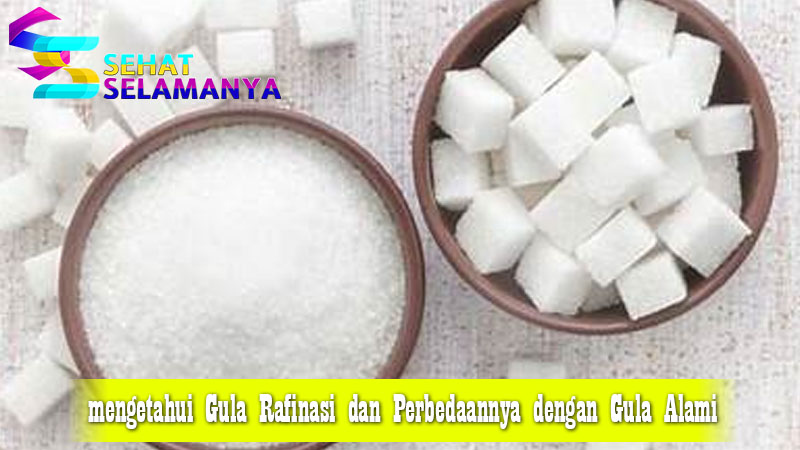 mengetahui Gula Rafinasi dan Perbedaannya dengan Gula Alami