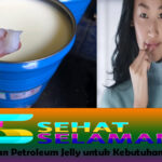 Memanfaatkan Petroleum Jelly untuk Kebutuhan Harian Anda